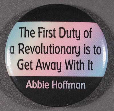 The First Duty of a Revolutionary is to Get Away With It…Abbie Hoffman