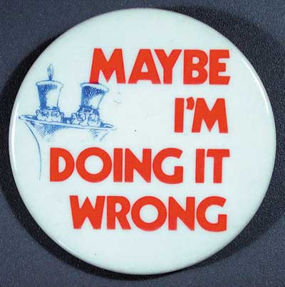 Maybe I’m doing it wrong