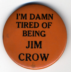 I’m damn tired of being Jim Crow