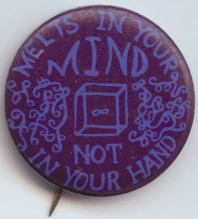 Melts in Your Mind Not in Your Hand