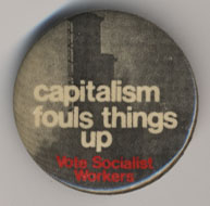 Capitalism Fouls Things Up…Vote Socialist Workers
