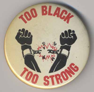 Too Black…Too Strong