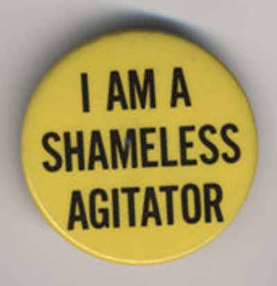 I Am a Shameless Agitator