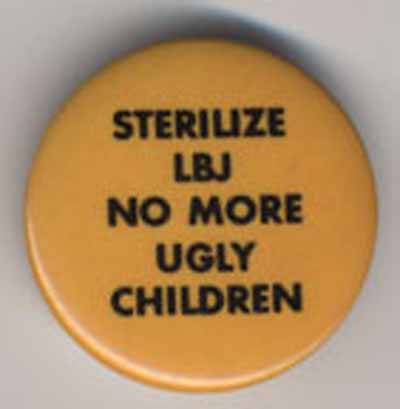 Sterilize LBJ…No More Ugly Children