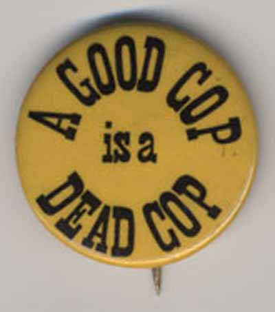 A Good Cop is a Dead Cop