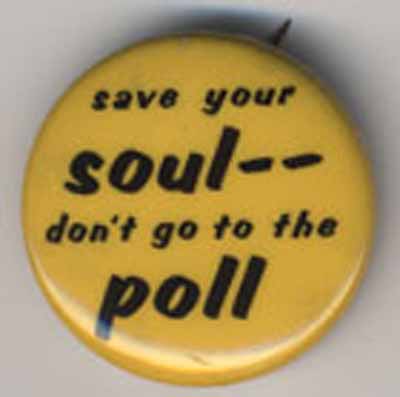 Save Your Soul – – Don’t Go to the Poll