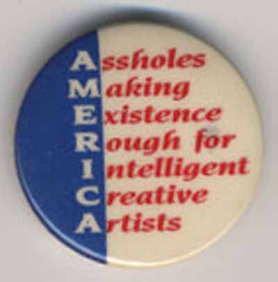 America…Assholes Making Existence Rough for Intelligent Creative Artists