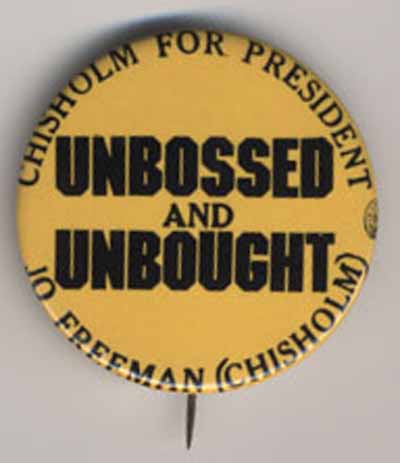 Chisholm for President Unbossed and Unbought…Jo Freeman (Chisholm)