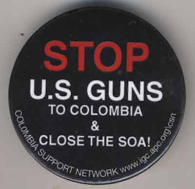 Stop U.S. Guns to Colombia & Close the SOA!   Columbia Support Network   www.igc.apc.org\csn