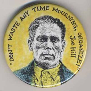 Don't Waste Time Mourning_Organize_Joe Hill