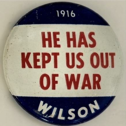 Wilson 1916 He Has Kept Us Out of War