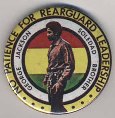 No Patience for Rearguard Leadership…George Jackson…Soledad Brothers