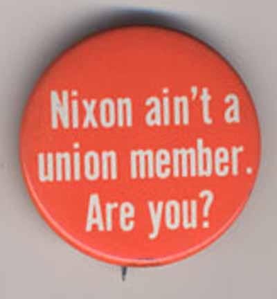 Nixon Ain’t a Union Member.  Are You?