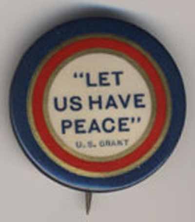 “Let Us Have Peace”  U.S. Grant