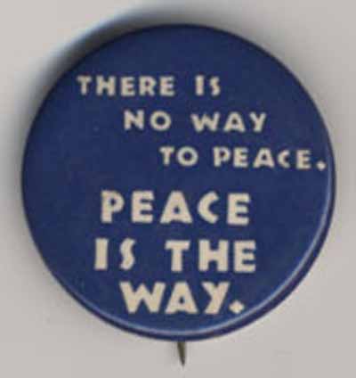 There is No Way to Peace.   Peace is the Way.