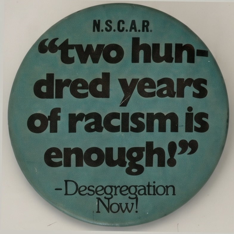 NSCAR “two hundred years of racism is enough!” Desegregation Now!